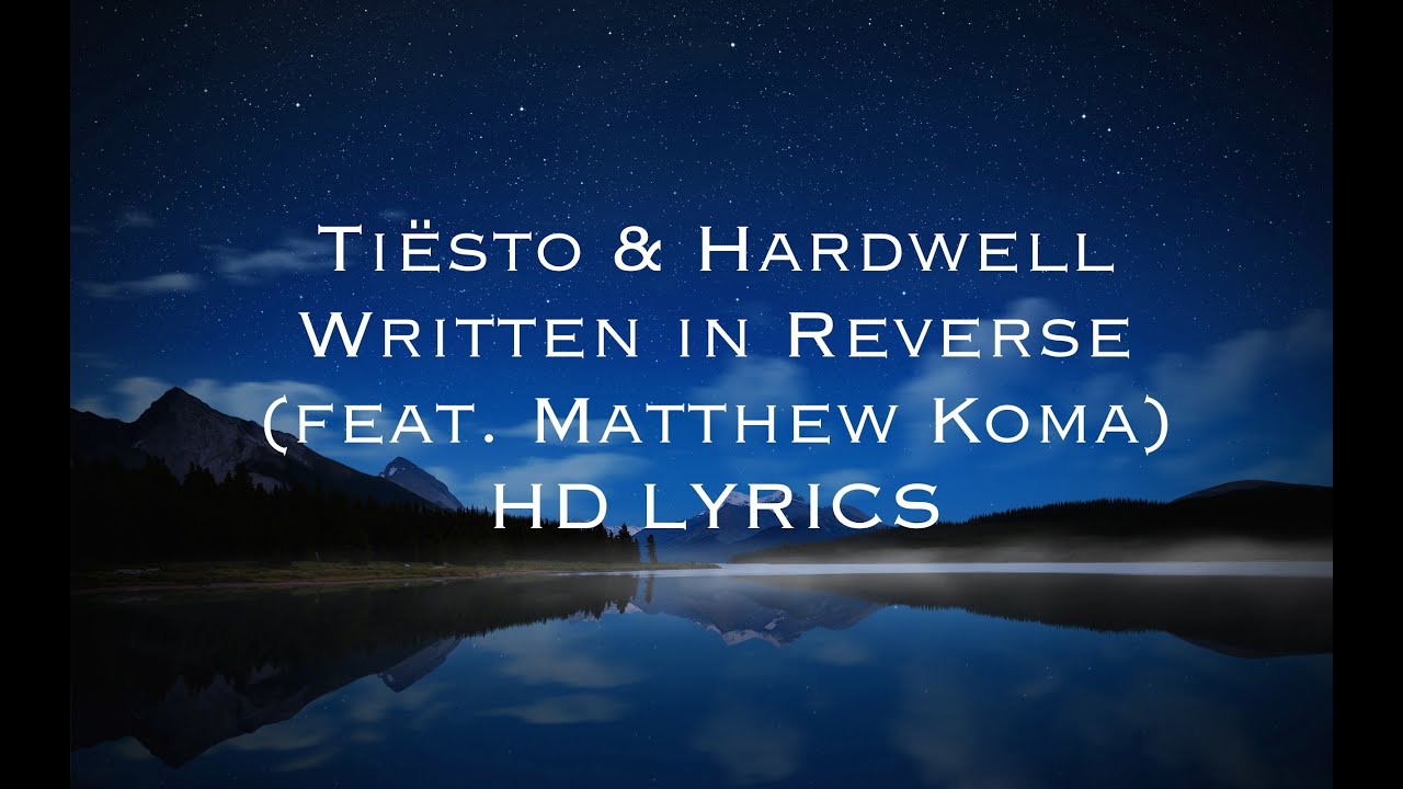Tiësto & Hardwell - Written in Reverse (feat. Matthew Koma) HD [LYRICS]