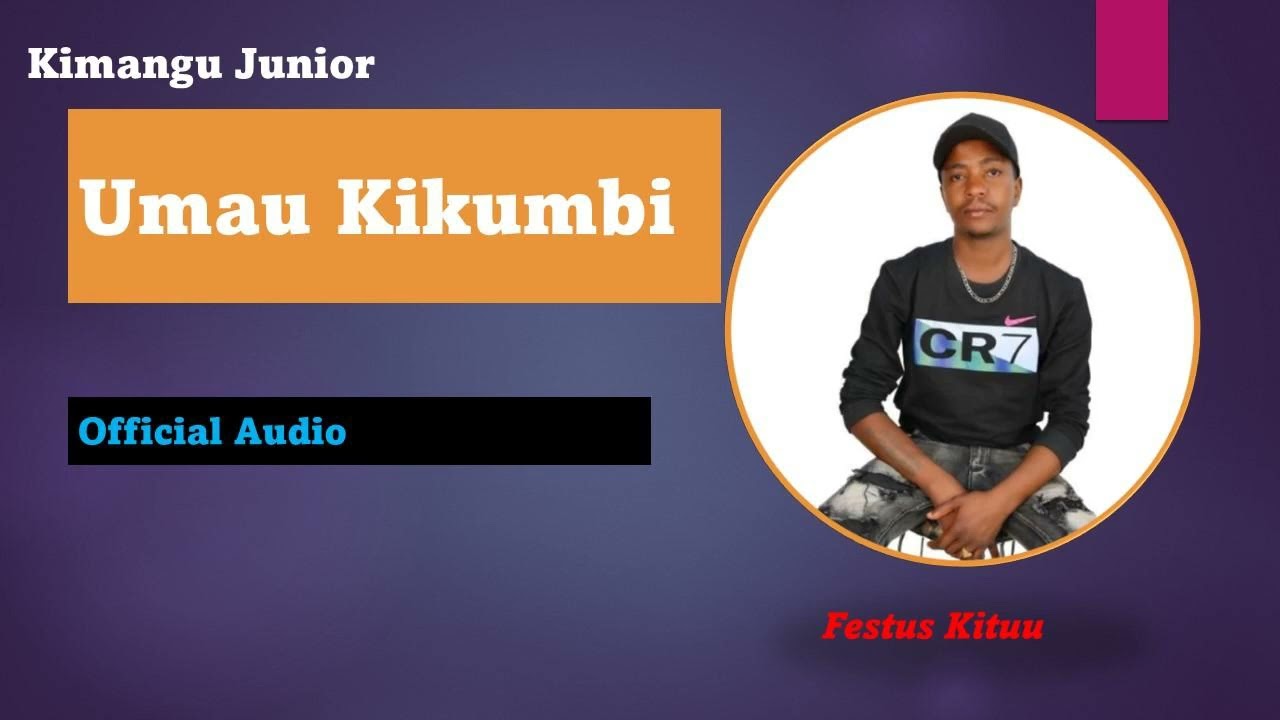 Umau Kikumbi | Kimangu Junior | Festus Kituu