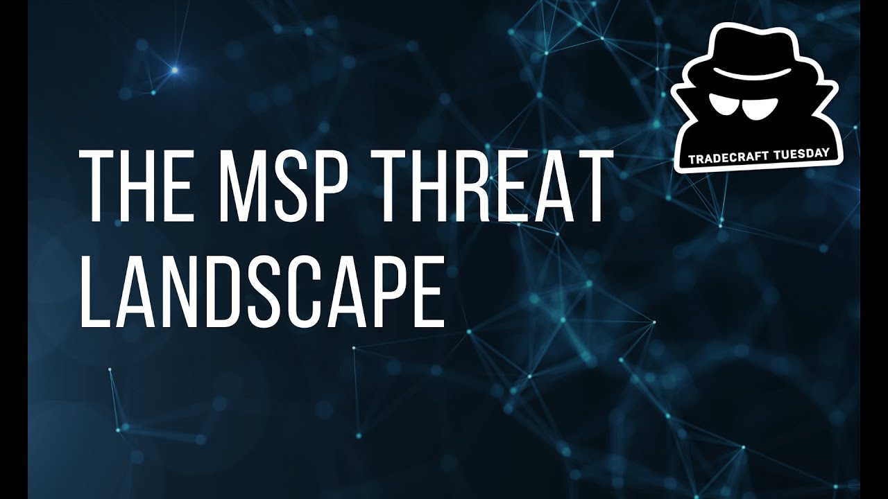 Tradecraft Tuesday - MSP Threat Landscape - August 2019