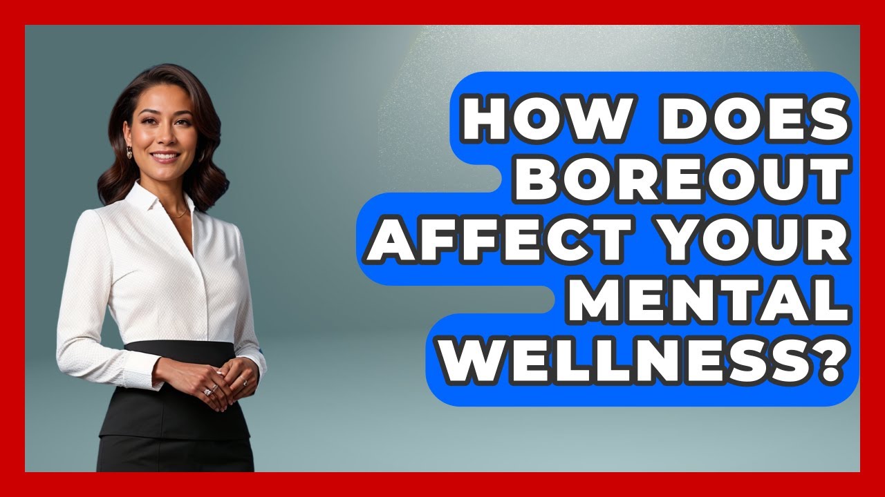 How Does Boreout Affect Your Mental Wellness? - Millennial Health Hub