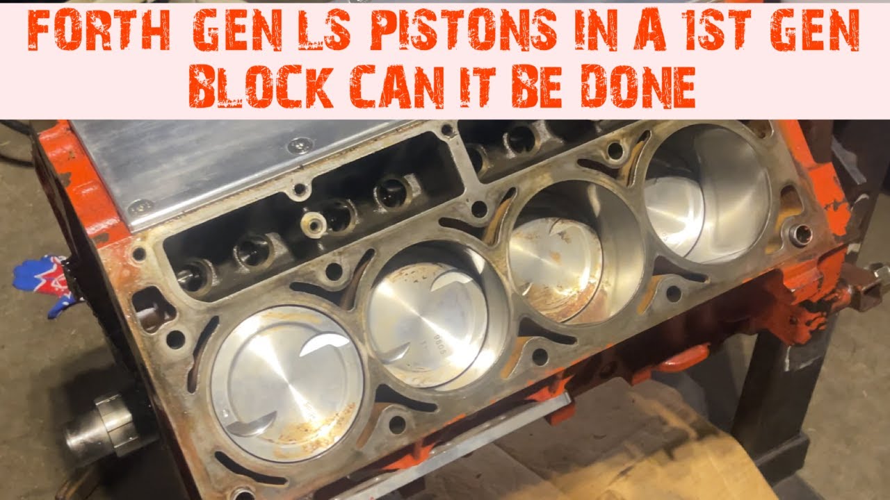 FORTH GEN LS PISTONS IN A 1ST GEN BLOCK CAN IT BE DONE