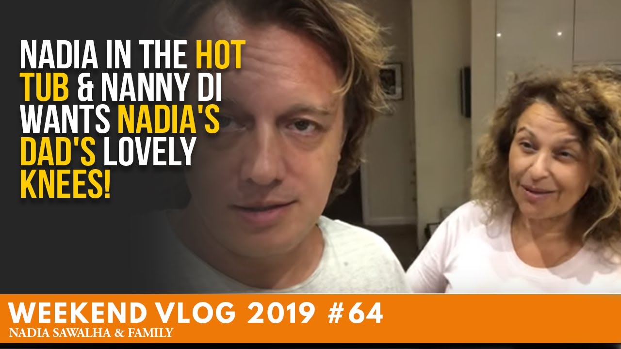 WEEKEND VLOG 64 Nadia in the HOT TUB & Nanny Di WANTS Nadia's DAD's LOVELY Knees!