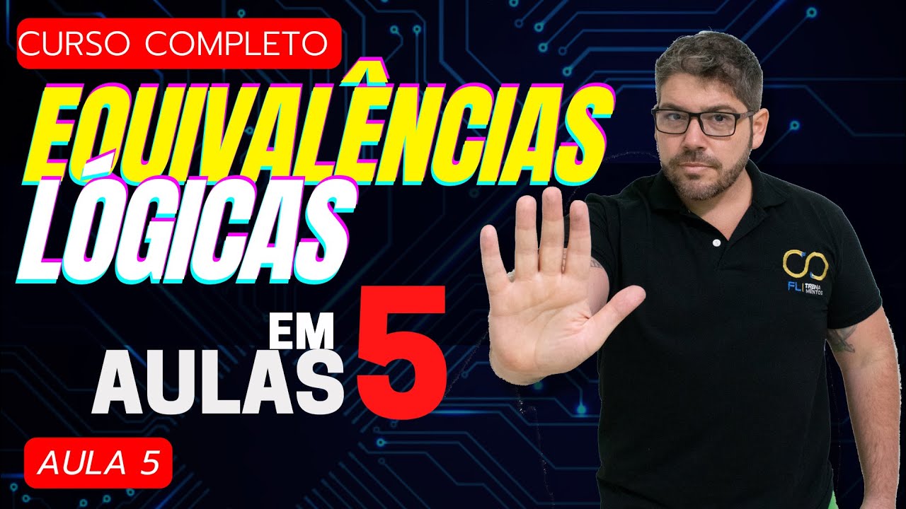 Curso completo de EQUIVALÊNCIAS LÓGICAS  em 5 aulas - Aula 5