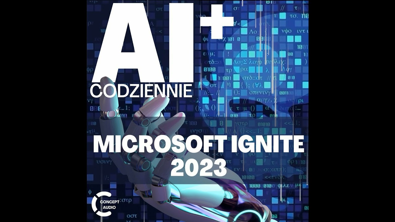 ODCINEK SPECJALNY AIC PLUS: Microsoft Ignite 2023: Copilot, Innowacje Azure i Bezpieczeństwo AI d...
