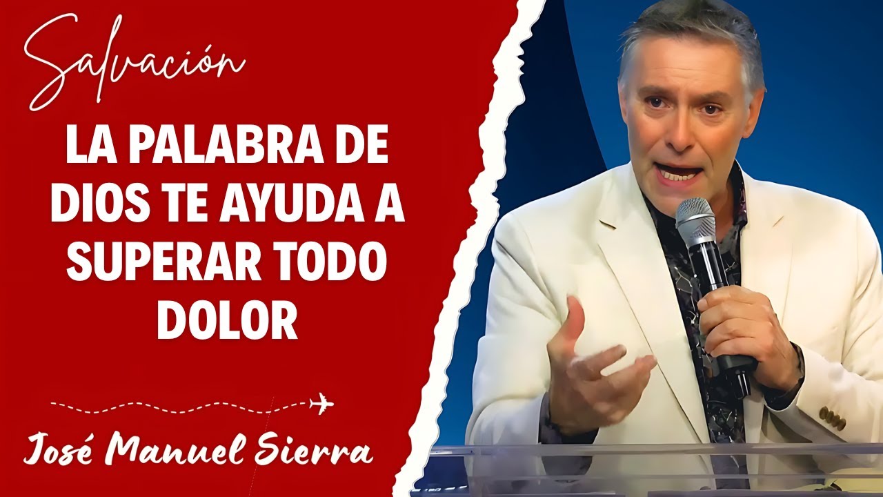 José Manuel Sierra Predicas - La Palabra de Dios te Ayuda a Superar Todo Dolor