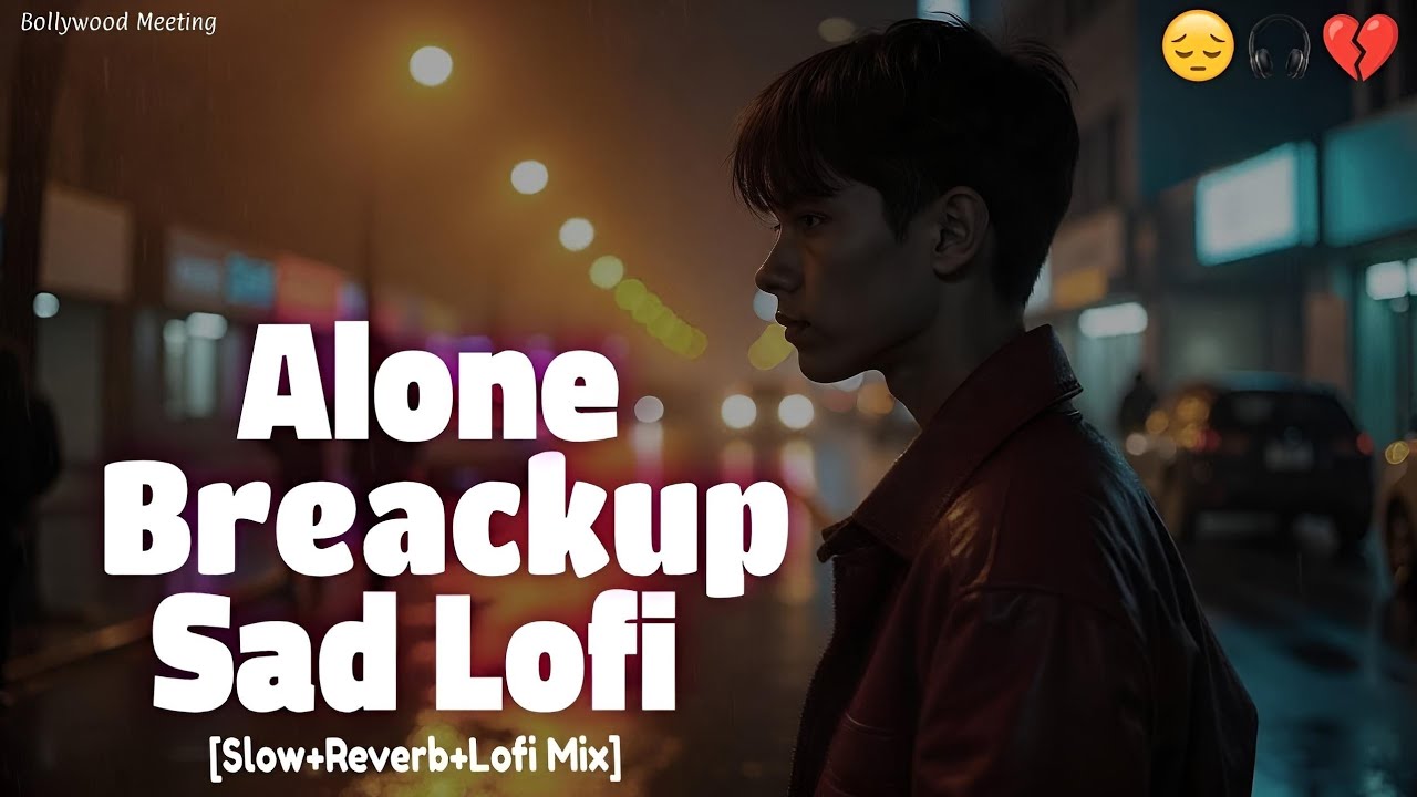😢Alone Brekup Sad lofi💔Hindi Sad Songs💔 (Slowed Reverb) Song | Hindi #mashup Sad Jukebox Lofi