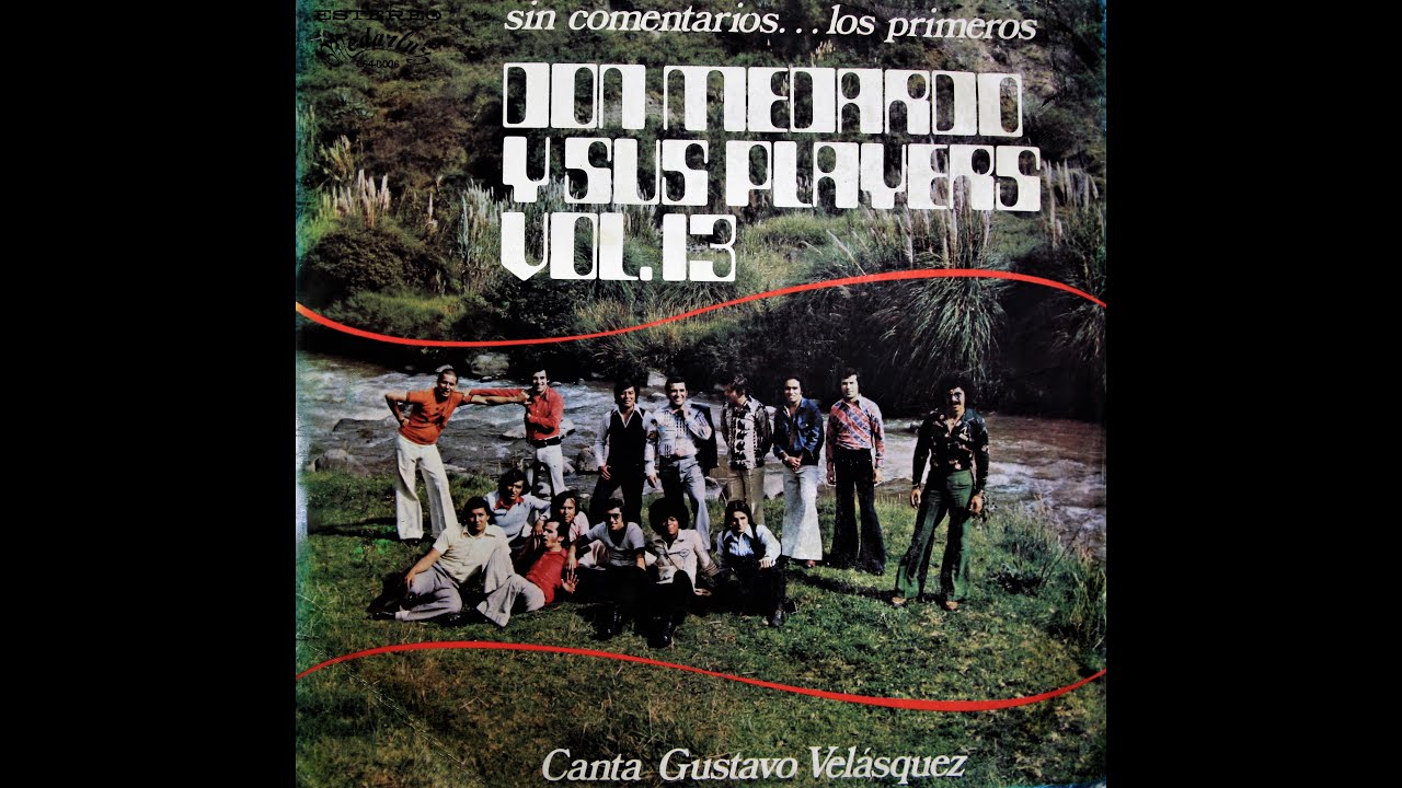 DON MEDARDO Y SUS PLAYER'S VOL 13 LADO A  Canta; GUSTAVO VELASQUEZ