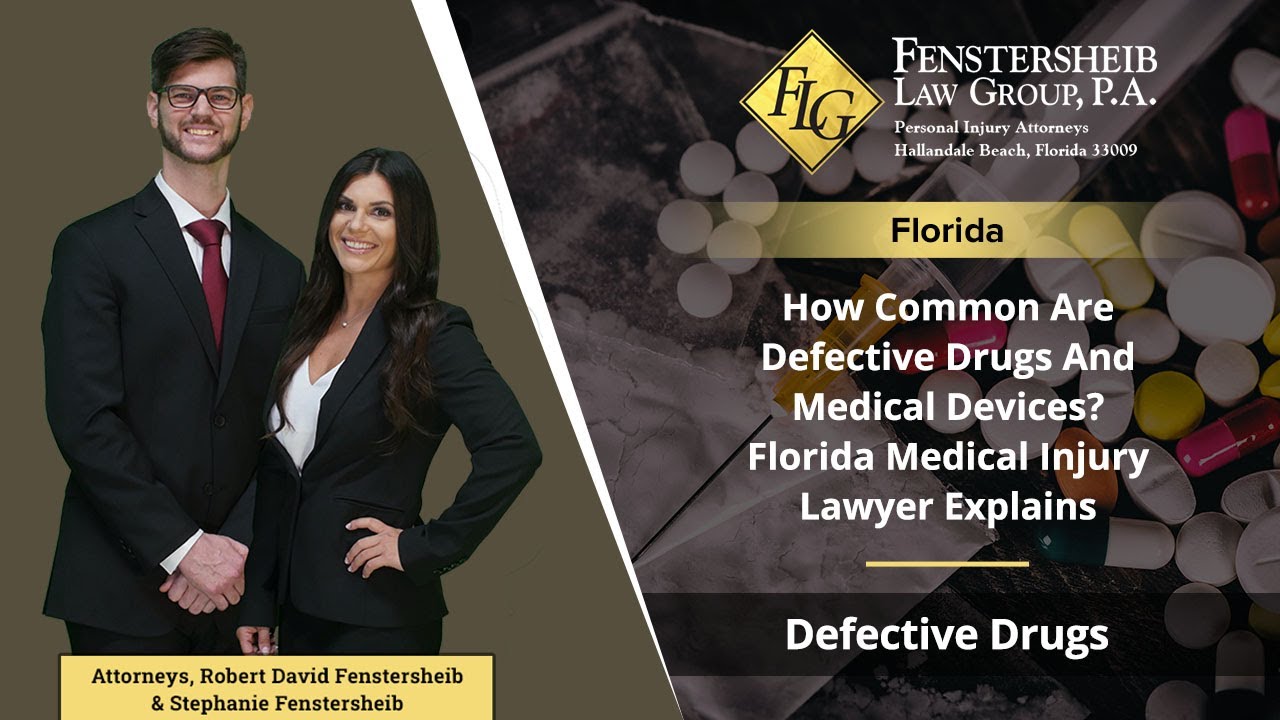 How Common Are Defective Drugs And Medical Devices? Florida Medical Injury Lawyers Explain