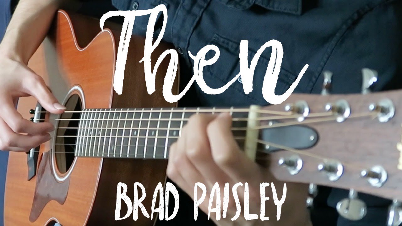 Then by Brad Paisley - Acoustic Guitar Cover