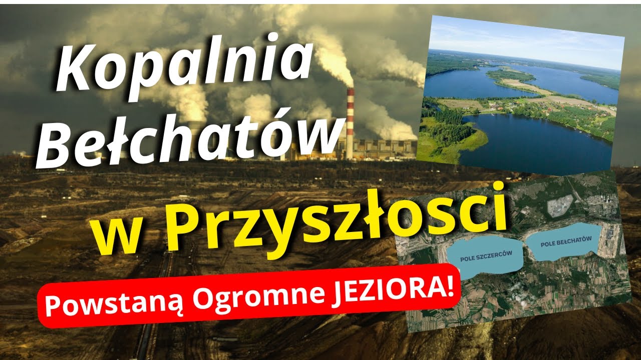 Kopalnia Bełchatów - W Miejsce Odkrywki Powstaną Największe i Najgłębsze Jeziora w Polsce!