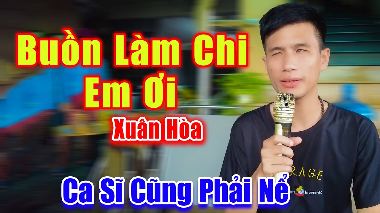 Buồn Làm Chi Em Ơi - Ca Sĩ Hải Ngoại Nghe Xong Cũng Phải Nể Giọng Ca Xuân Hòa Mù - Xuân Hòa