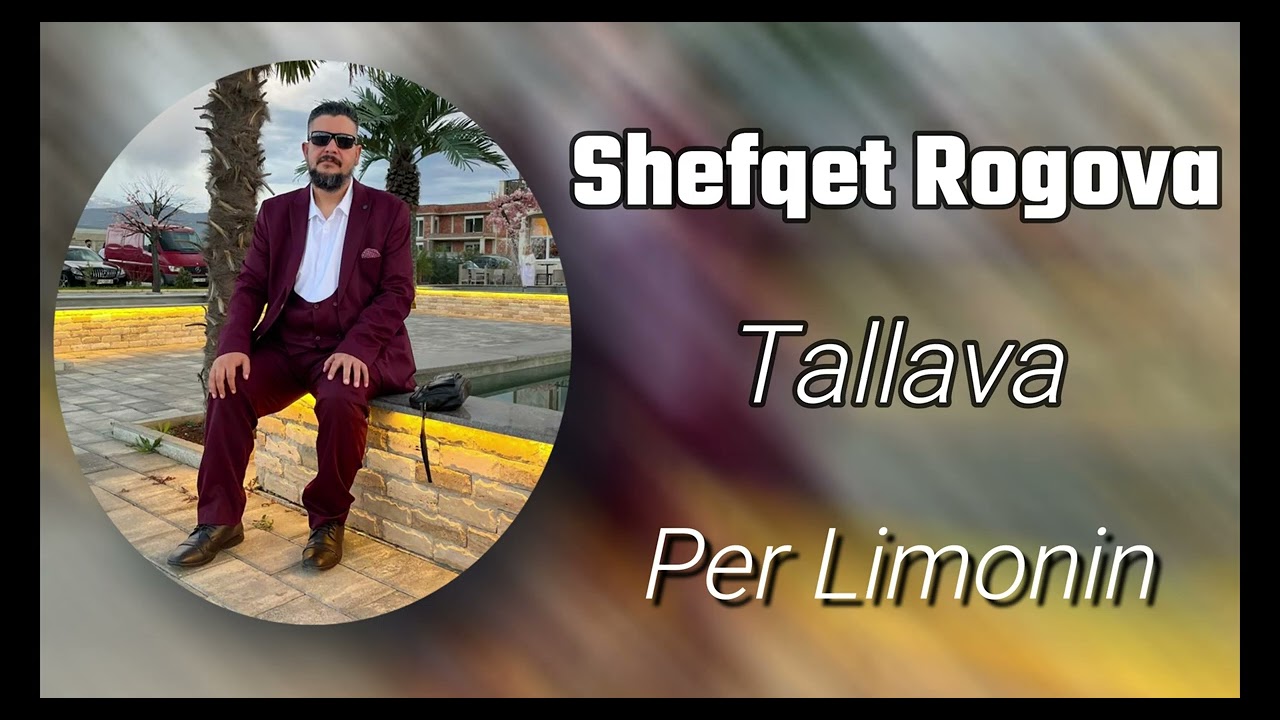 Shefqet Rogova Tallava Per Limonin 2025
