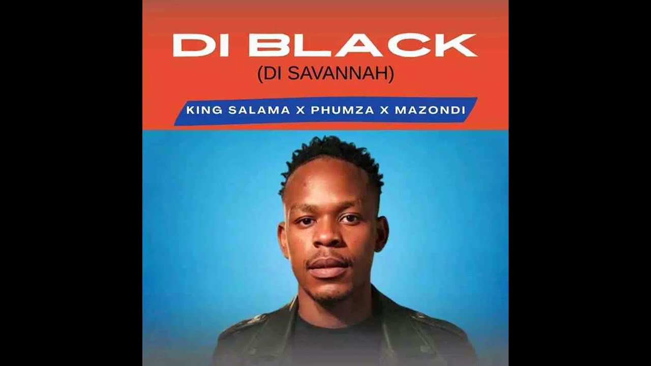 Di Black (Di Savannah) - King Salama x Phumza & Mazondi
