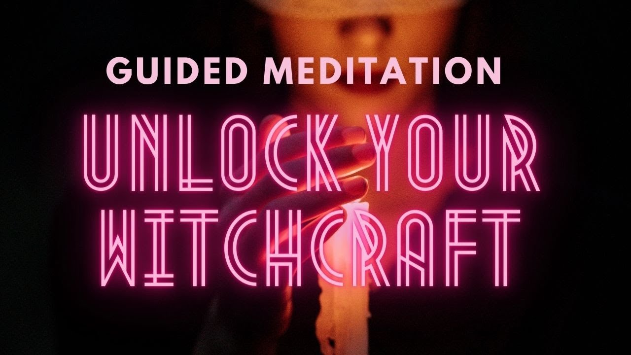 Unlock your witchcraft- GUIDED MEDITATION