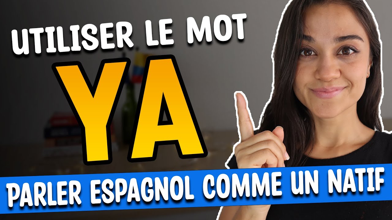 Utiliser le mot « YA » en ESPAGNOL : 10 phrases INDISPENSABLES avec « YA »