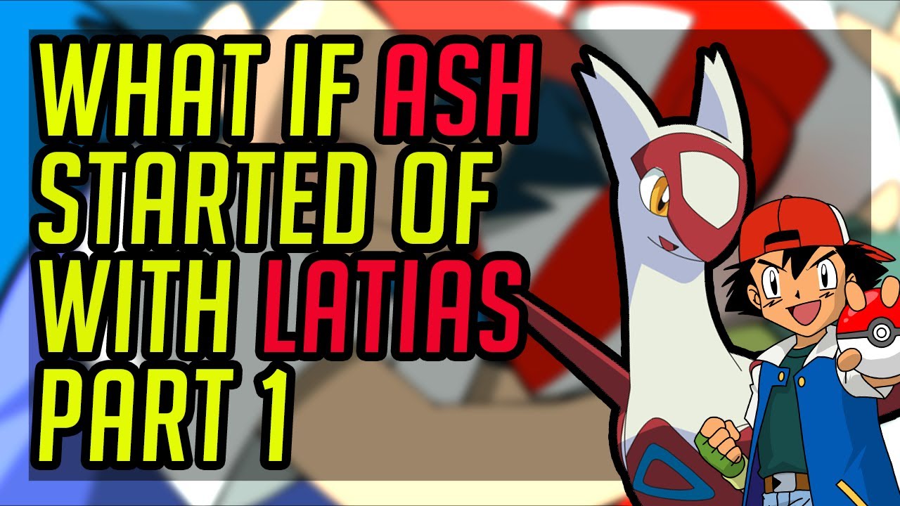 what if ash started of with latias part 1 indigo league