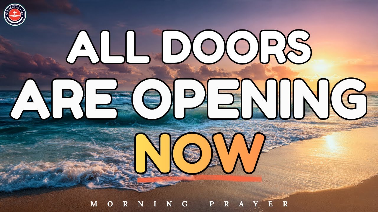 PRAY THIS BEFORE 10AM | The Lord is Opening New Doors and Opportunities Today | Powerful Prayer