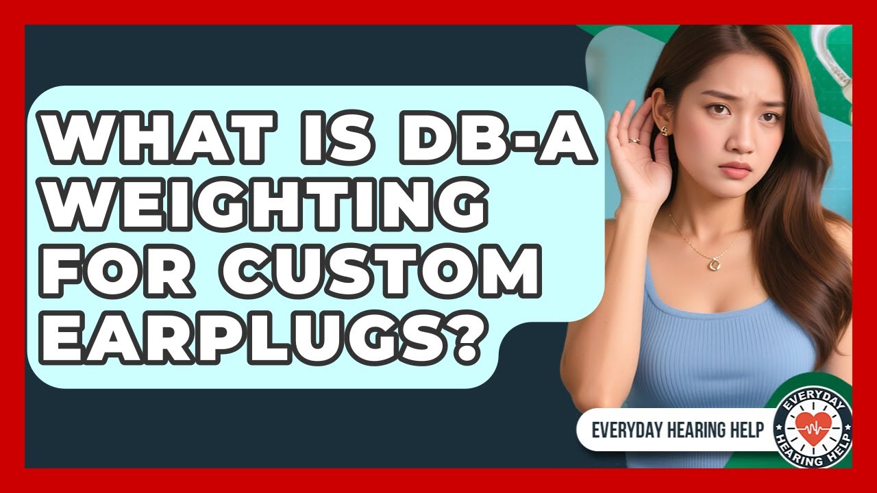 What Is dB-A Weighting For Custom Earplugs? - Everyday Hearing Help