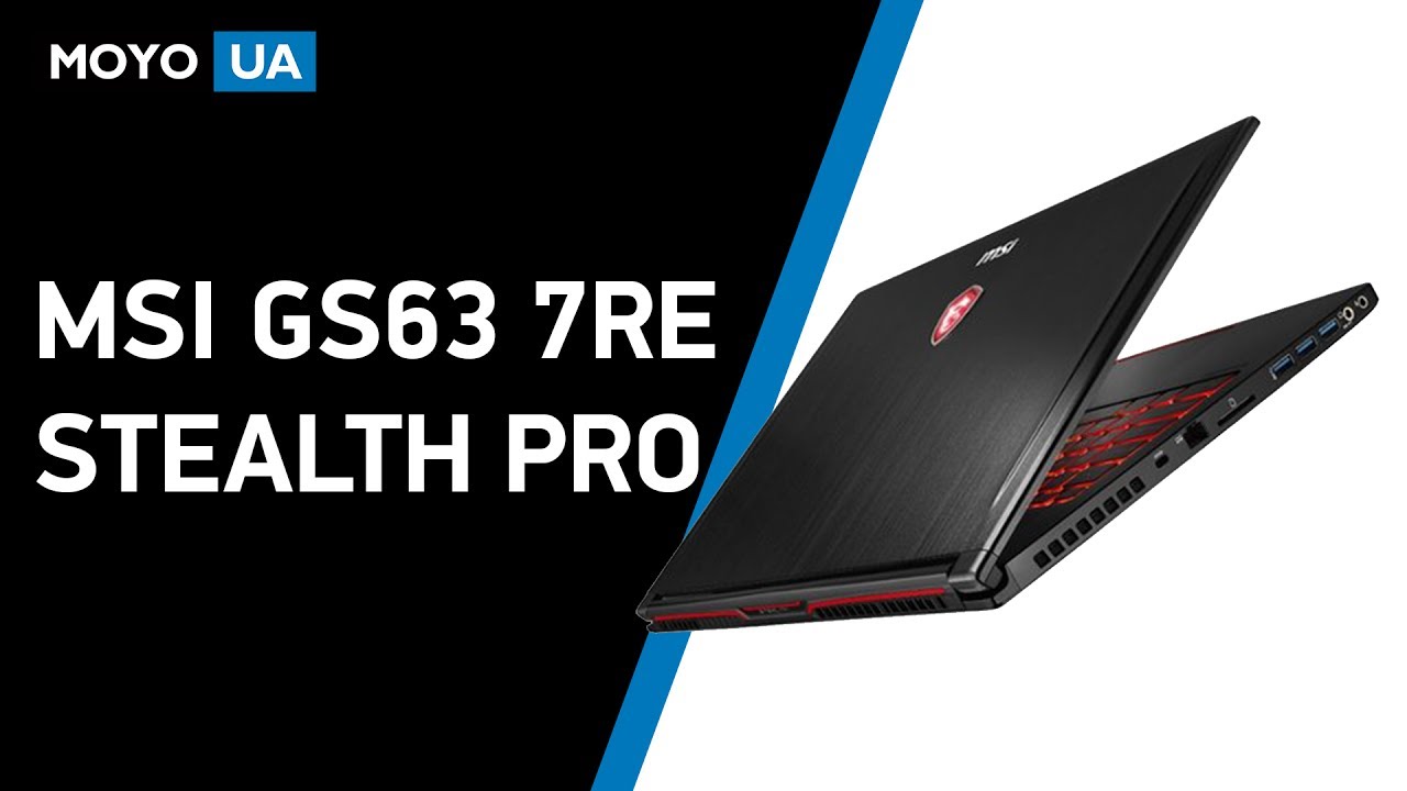 Обзор игрового ноутбука MSI GS63 7RE Stealth pro