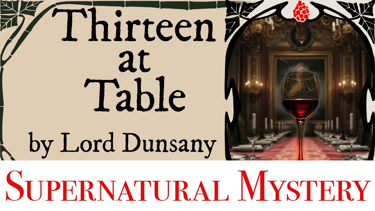 The odd and interesting story of Thirteen at Table by Lord Dunsany