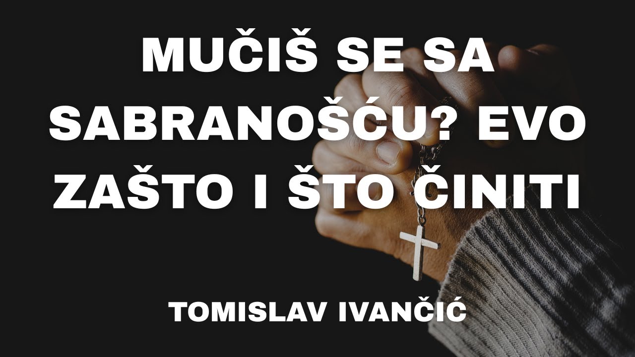 Tomislav Ivančić - Mučiš se sa Sabranošću? Evo Zašto i Što Činiti
