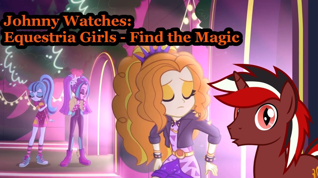 Johnny Watches: Equestria Girls - Find the Magic (Blind Commentary)