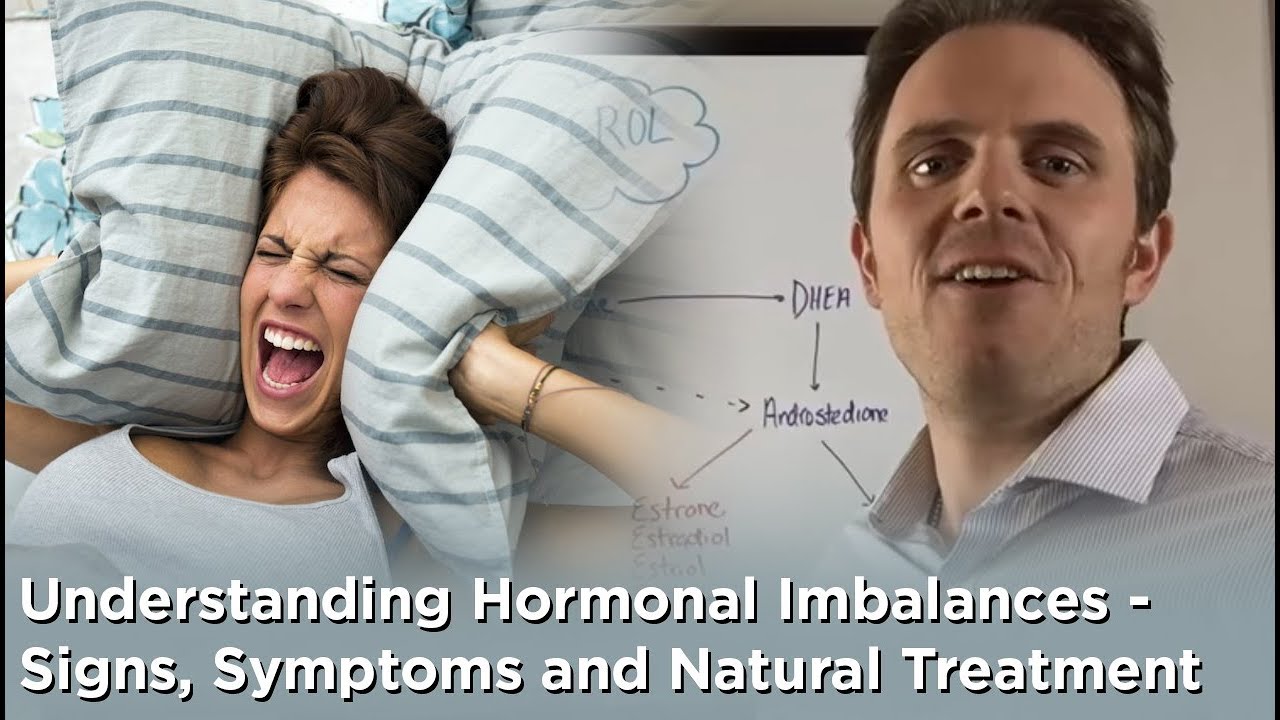 Understanding Hormonal Imbalances - Signs, Symptoms and Natural Treatment