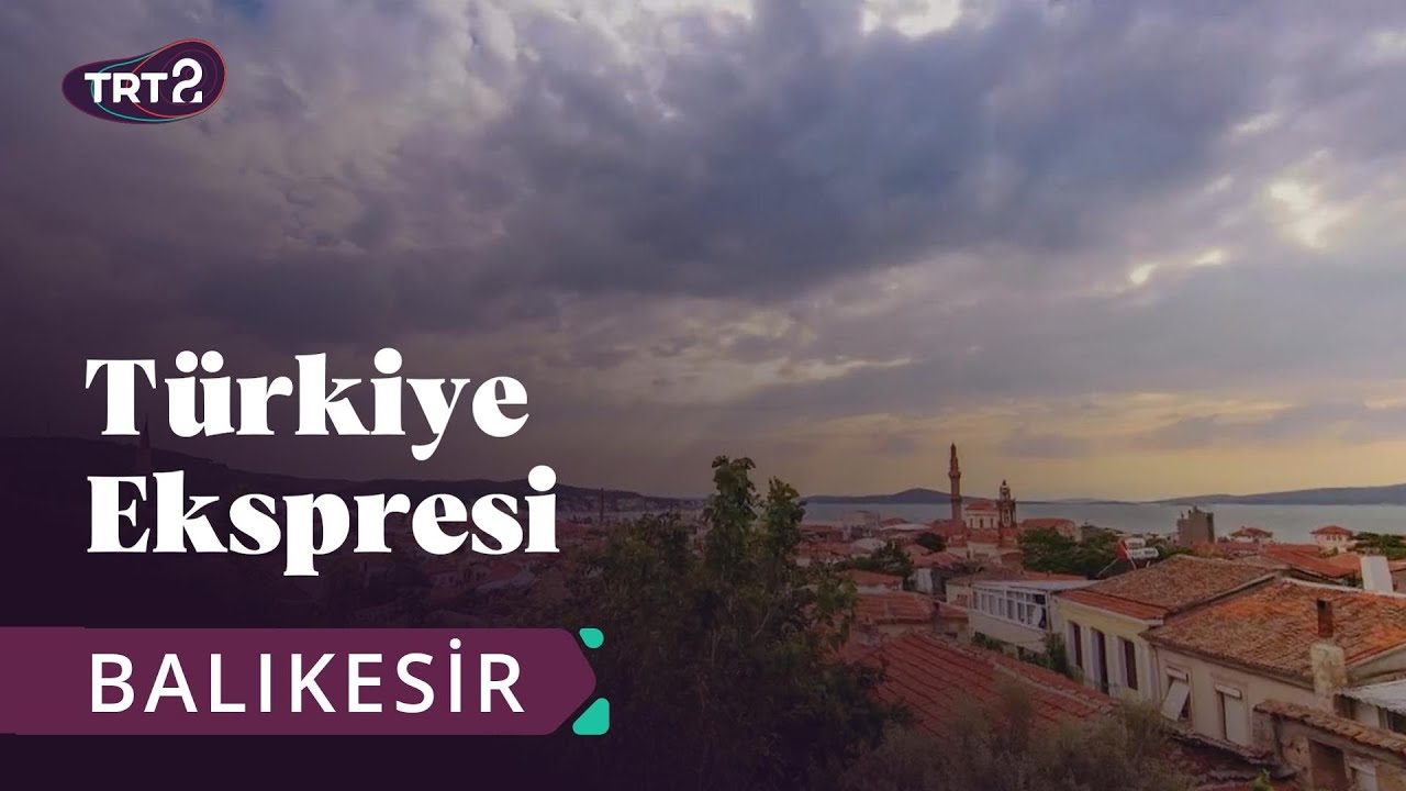 Türkiye Ekspresi | 11. Bölüm | Balıkesir @trt2