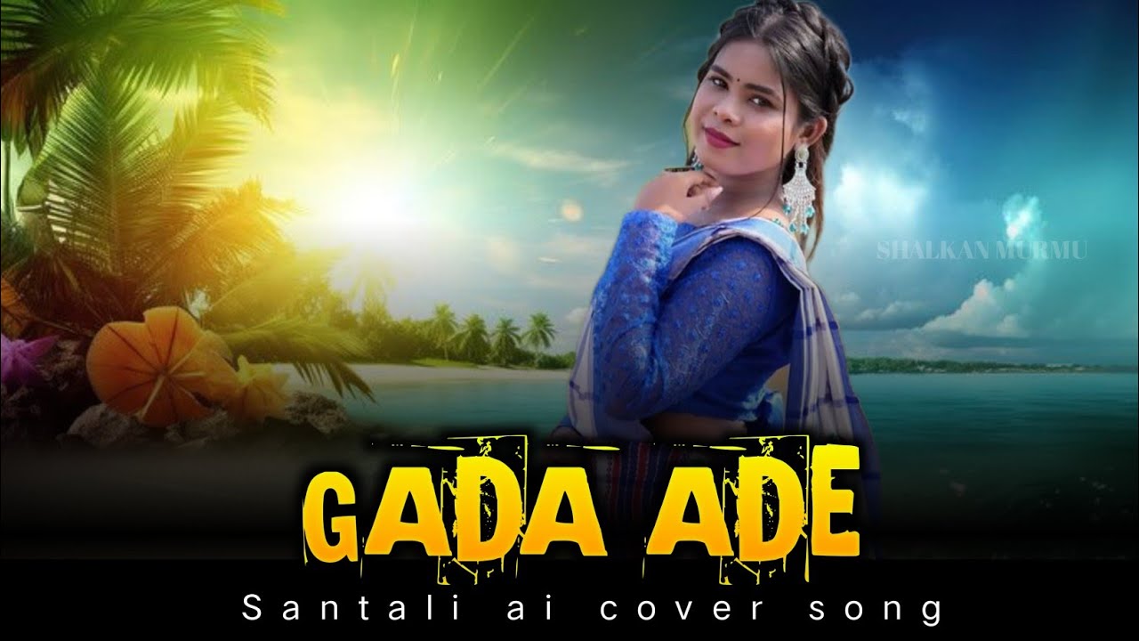GADA ADE || SANTALI AI COVER SONG || SANTALI SONG||2026..
