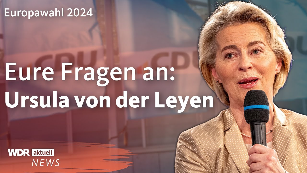 Eure Fragen an: Ursula von der Leyen | Europawahl 2024 | WDR aktuell