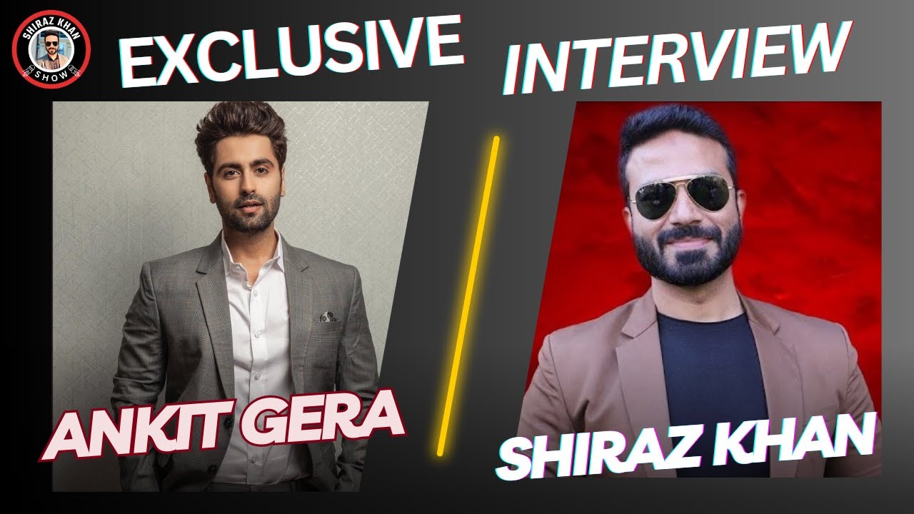 Exclusive Interview With Ankit Gera | Actor | Lifestyle | big boss | podcast #shirazkhanshow