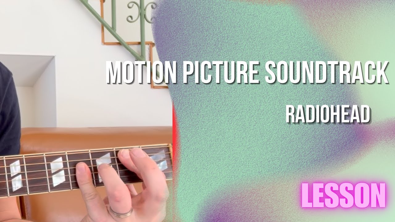 Radiohead - Motion Picture Soundtrack [Guitar Lesson / Tutorial]