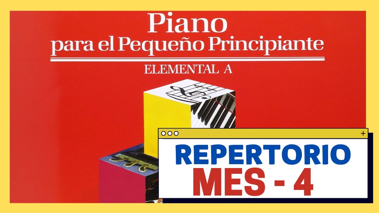 PIANO PARA EL PEQUEÑO PINCIPIANTE - PIANO ELEMENTAL A - MES 4