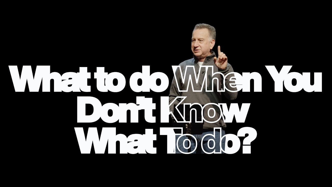 What to do when you don’t know what to do?