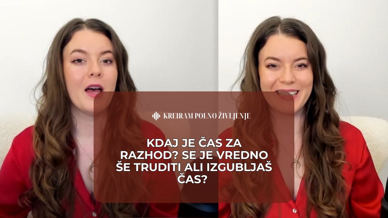 Kdaj je čas za razhod? Se je vredno še truditi ali izgubljaš čas? (tudi samske poslušajte)
