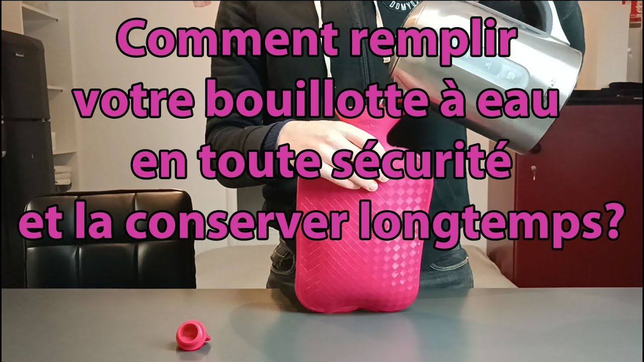 Comment bien remplir sa bouillotte a eau, ? s&eacute;curit&eacute; et long&eacute;vit&eacute; !