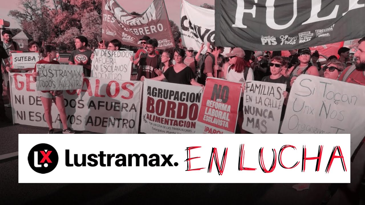 LUSTRAMAX: el conflicto que anticipa la REFORMA LABORAL del gobierno de MILEI
