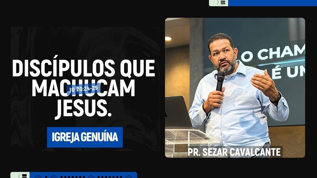 DISCÍPULOS QUE MACHUCAM JESUS | PR SEZAR CAVALCANTE