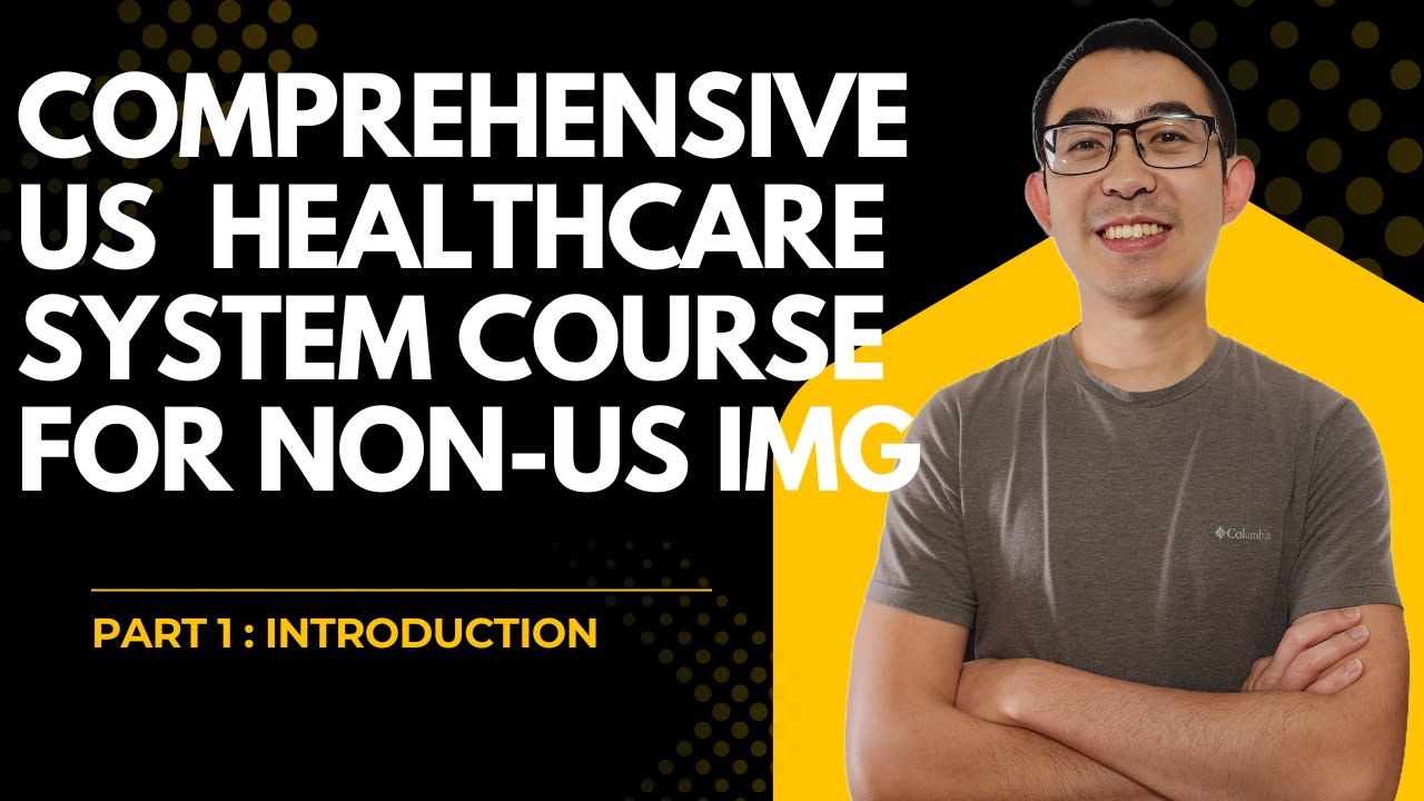 Comprehensive US Healthcare System Online Course for Non-US IMG | Part 1 Introduction