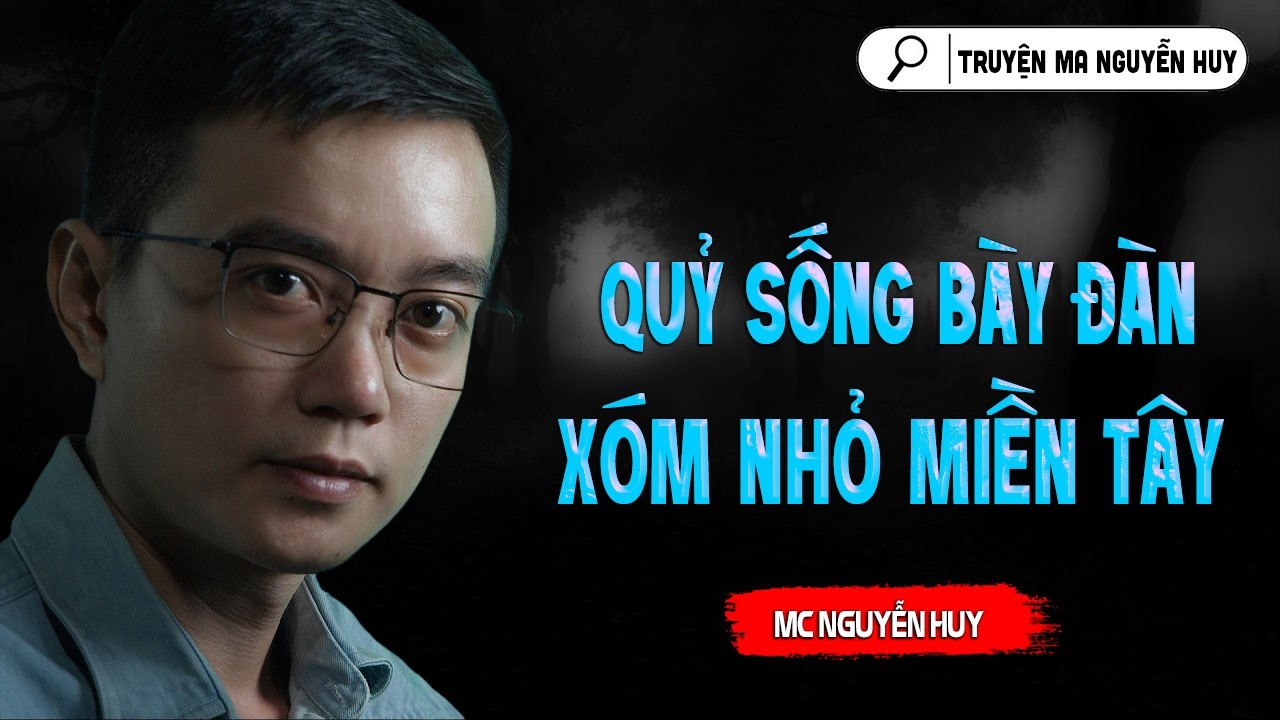 QUỶ SỐNG BÀY ĐÀN XÓM NHỎ MIỀN TÂY | TRUYỆN MA NGUYỄN HUY KỂ LẠI