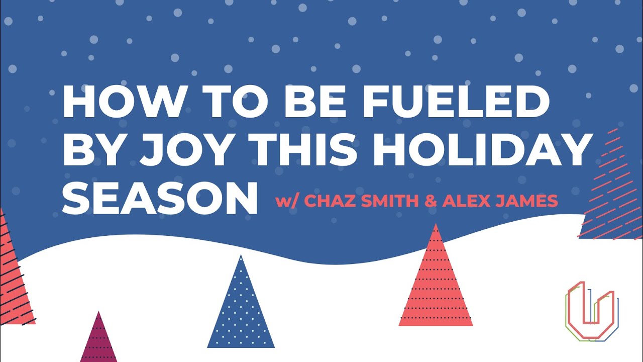 How To Be Fueled By #Joy This #HolidaySeason w/ Alexander James & @ChazSmith