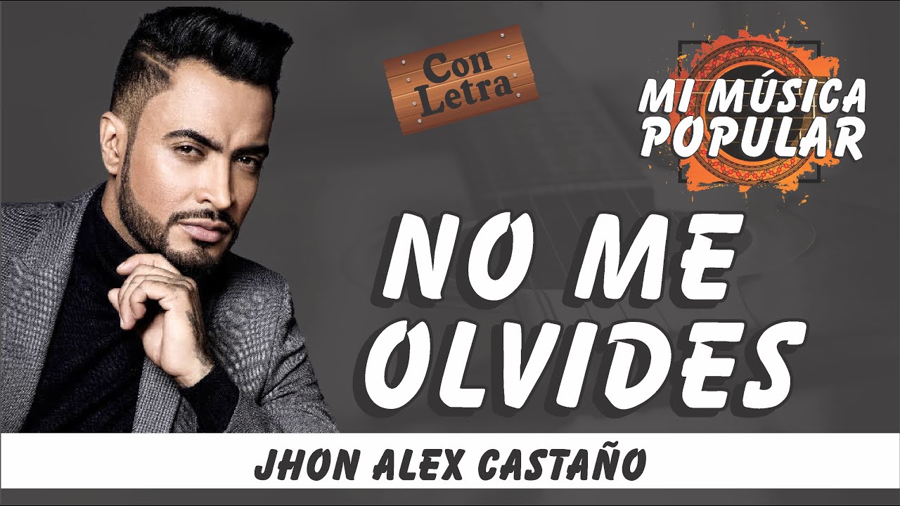 No Me Olvides - Jhon Alex Castaño - Con Letra (Video Lyric)