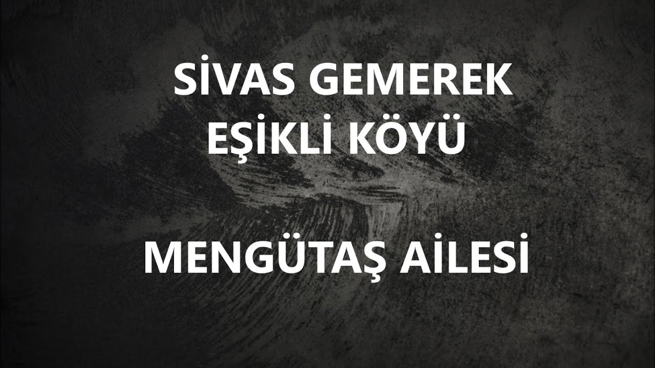 SİVAS- GEMEREK EŞİKLİ KÖYÜ MENGÜTAŞ AİLESİ