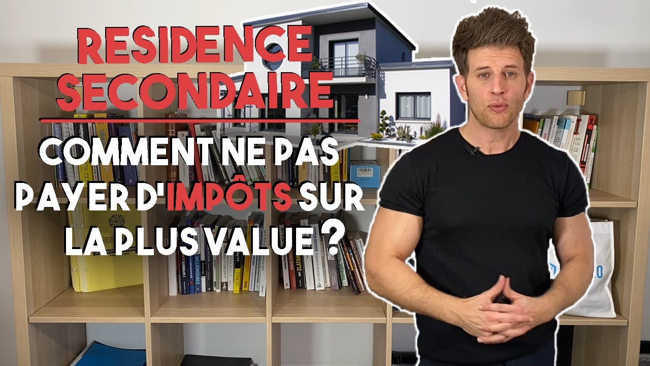Résidence secondaire : Comment ne pas payer d'impôts sur la plus value ?