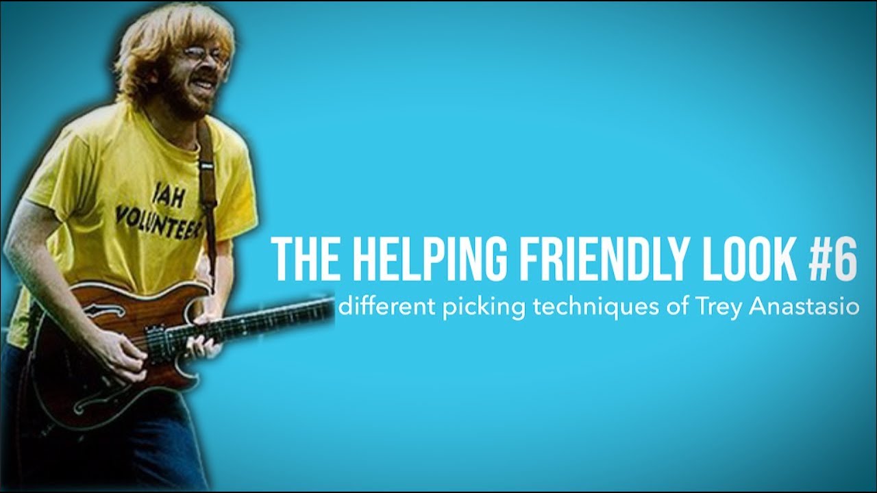 The Helping Friendly Look #6 - Different Picking Techniques of Trey Anastasio