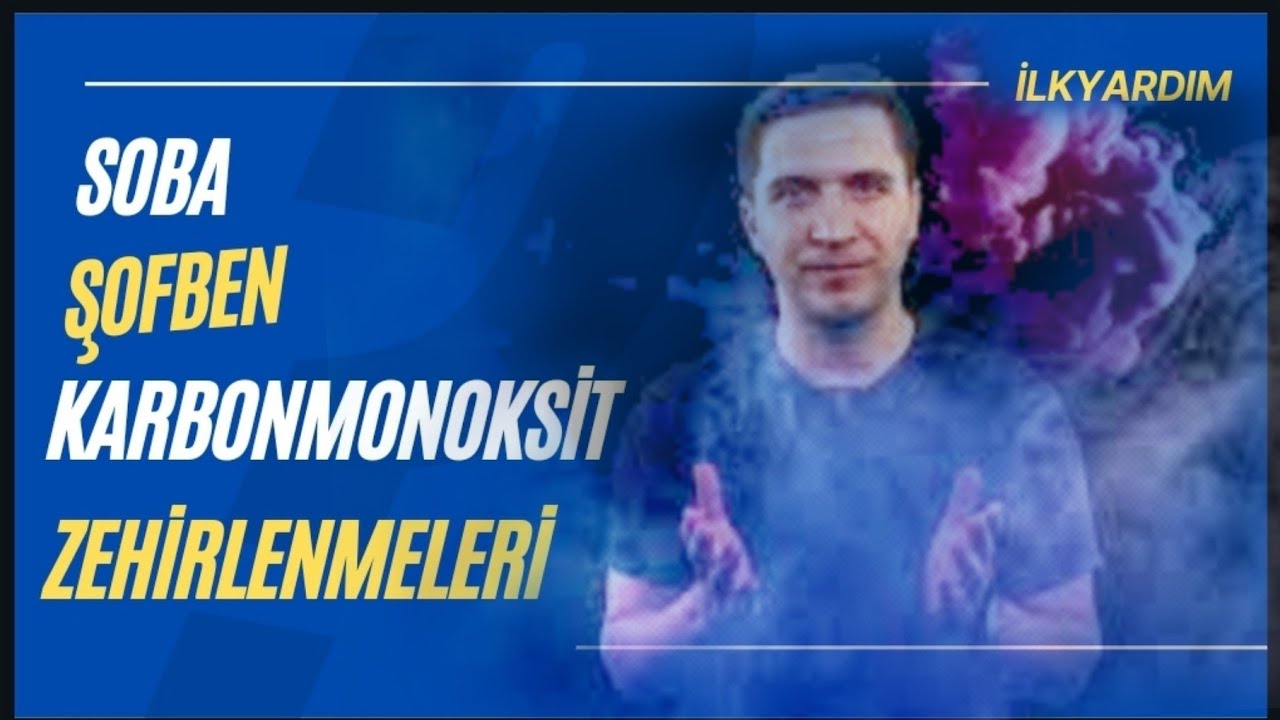 KARBONMONOKSİT ZEHİRLENMELERİ / DUMANDAN ETKİLENENLERDE İLKYARDIM / SOBA VE DOĞALGAZ ZEHİRLENMELERİ