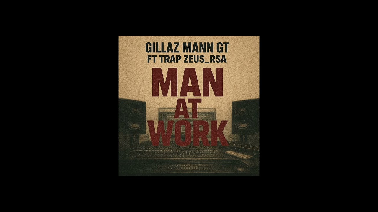 Gillaz Mann GT, Trap Zeus_RSA - Man at Work (Official Audio)