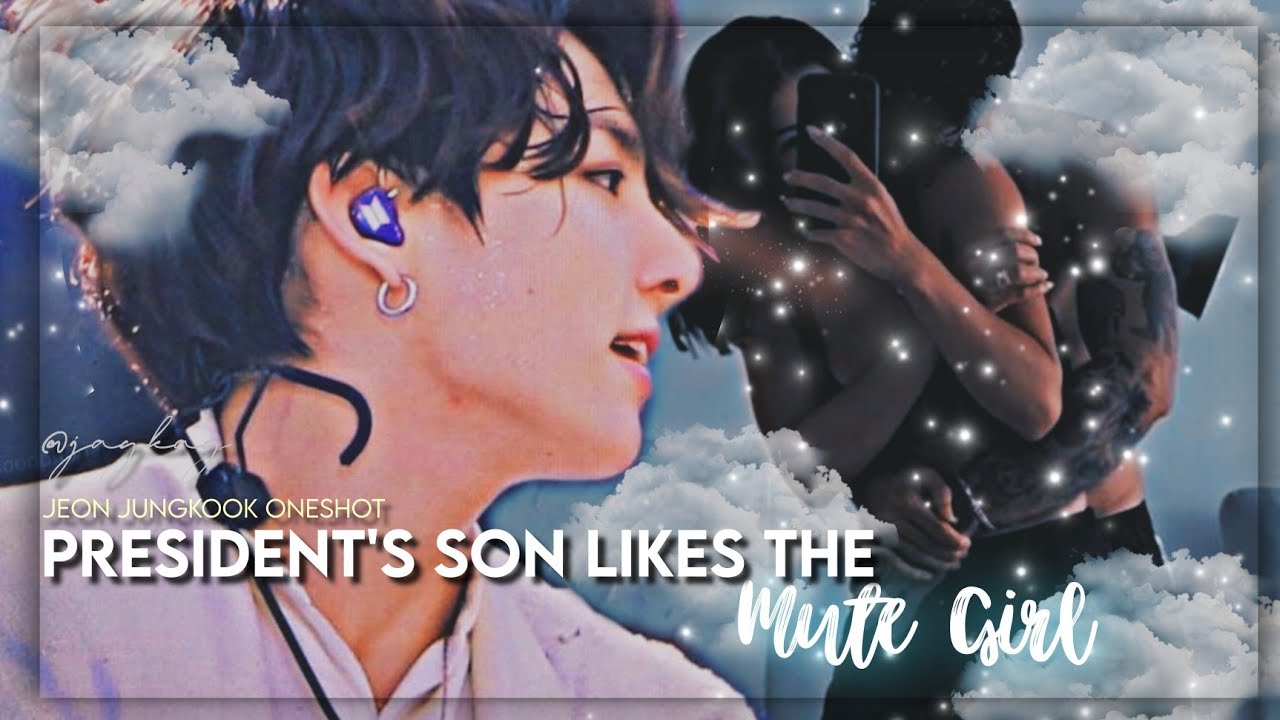 President's Son Likes The Mute Girl | Jungkook Oneshot