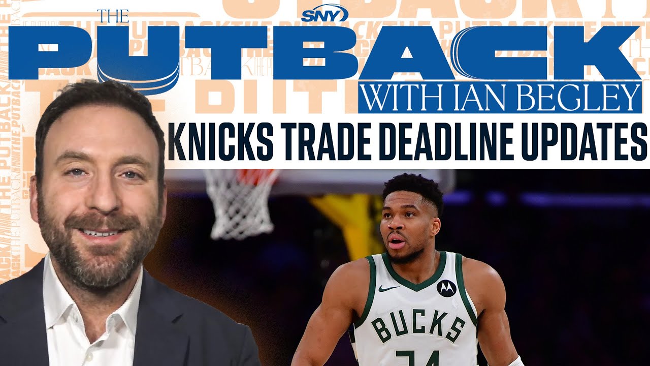 Ian Begley shares Knicks trade deadline updates including Giannis and Guerschon Yabusele
