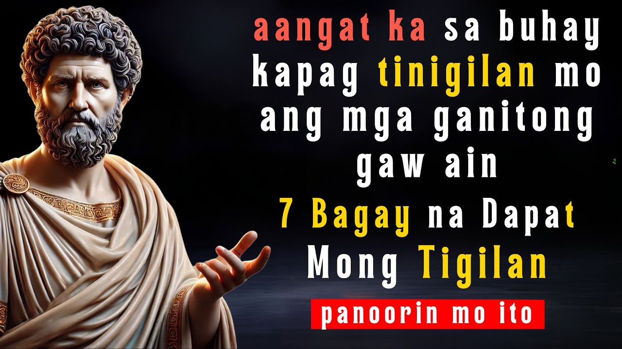 7 Bagay na Dapat Mong Tigilan Para Umangat ang Buhay Mo | Stoic Philosophy